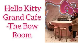 HELLO KITTY GRAND CAFE + THE BOW ROOM + AFTERNOON TEA