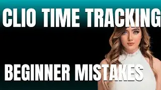 How to Use Clio Time Tracking  Billing Properly  Beginner Mistakes That Cost You
