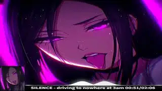 · SILENCE · driving to nowhere at 3am