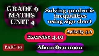 Grade 9 Maths Unit 4|Solving quadratic inequalities using sign chart|Exercise 4.10|Afaan Oromoon