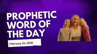 🗣 Daily Prophetic Word [February 24, 2025] | Prophetic Encouragement | Hearing God&rsquo;s Voice