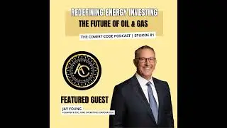 The Jay Young Playbook: Winning in Oil & Gas | The Covert Code | EP 81
