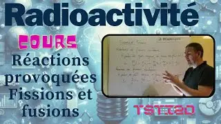 TSTI2D Radioactivité - Cours 3/4 - réactions provoquées - fission et fusion
