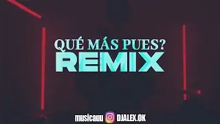QUE MAS PUES? (REMIX) J BALVIN, MARIA BECERRA, DJ ALEX