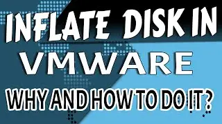 | Thin provisioning in VMWARE | Inflate Disk | Why and How to do it?