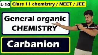 L-10 | general organic chemistry class 11 | stability , properties of carbanion