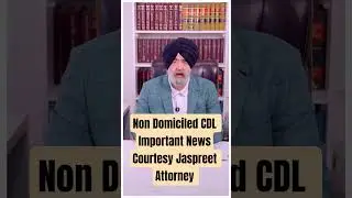 Non Domiciled CDL Important News | Jaspreet Singh Attorney | USA Immigration Update