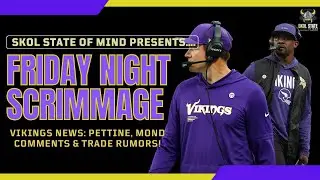 Friday Night Scrimmage | Vikings News: Pettine, Mond Comments & Trade Rumors
