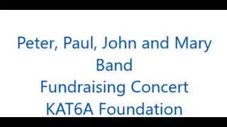 Peter, Paul, John and Mary Band Fundraising Concert for the KAT6A Foundation
