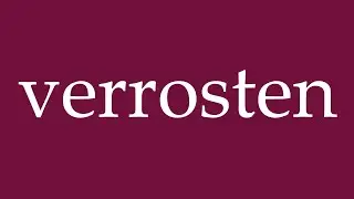 How to Pronounce ''verrosten'' (rust) Correctly in German