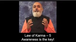 Law of Karma - 5: Awareness is the Key!
