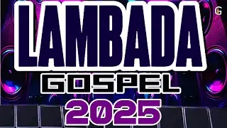 A MELHOR SELECAO DE LAMBADA GOSPEL 2025 REP.NOVO AS MAIS TOCADAS TOPS.