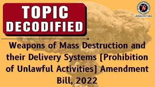 WMD and their Delivery Systems Amendment Bill, 2022 | Topic Decodified | UPSC CSE | Analyst IAS
