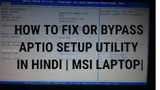 HOW TO FIX OR BYPASS APTIO SETUP UTILITY IN HINDI | MSI LAPTOP|