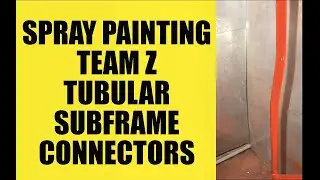 SPRAY PAINTING WITH RATTLE CAN TEAM Z FULL LENGTH TUBULAR SUBFRAME CONNECTORS | RACE CAR PROJECT