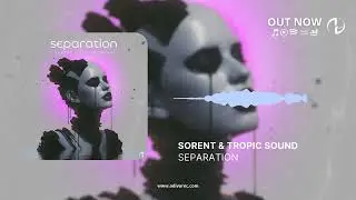 Sorent & Tropic Sound - Separation (Official Audio)