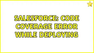Salesforce: Code Coverage Error While Deploying