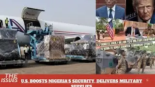 U.S. BOOSTS NIGERIA’S SECURITY, DELIVERS MILITARY SUPPLIES