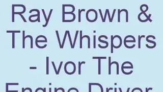 Ray Brown & The Whispers - Ivor The Engine Driver.