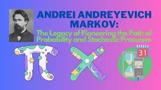 Andrei Andreyevich Markov: The Legacy of Pioneering the Path of Probability and Stochastic Processes