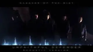 Cleaver Of The Mist - Unfaithful Defender (Acoustic Version)