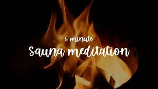 5 minute sauna meditation