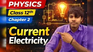 Current Electricity | Class 12 Physics Chapter 2 | Explanation