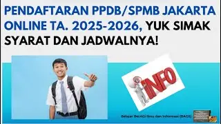PENDAFTARAN PPDB/SPMB JAKARTA ONLINE TA. 2025/2026. YUK SIMAK SYARAT DAN JADWALNYA!