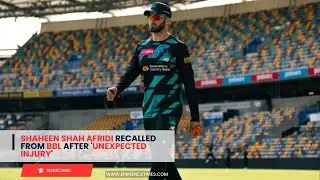 Shaheen Shah Afridi recalled from BBL after 'unexpected injury'
