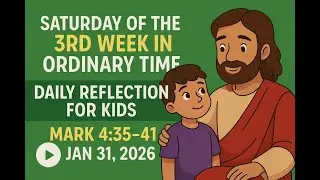 Saturday of the 3rd Week in Ordinary Time | Daily Reflection for Kids | Mark 4:35&ndash;41 | Jan 31, 2026