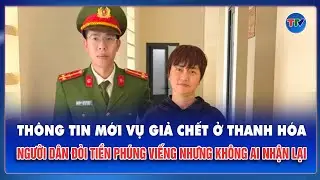 Thông tin mới vụ giả chết ở Thanh Hóa: Người dân đòi tiền phúng viếng nhưng không ai nhận lại