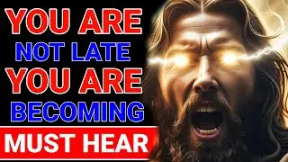 GOD SAYS: YOU ARE NOT LATE, YOU ARE BECOMING | THIS MESSAGE WILL FIND YOU AT THE RIGHT TIME