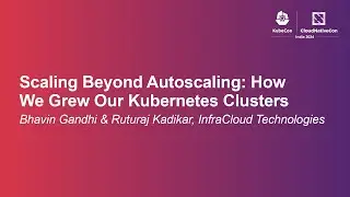 Scaling Beyond Autoscaling: How We Grew Our Kubernetes Clusters - Bhavin Gandhi & Ruturaj Kadikar
