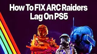 How To FIX ARC Raiders Lag On PS5