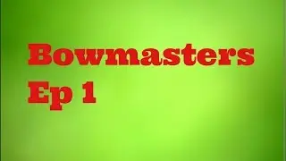 Bowmasters Ep 1