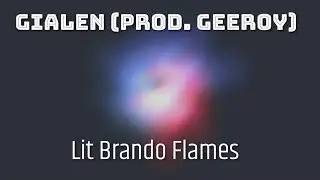 Lit Brando Flames - GIALEN (prod. GeeRoy)