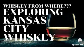 Episode 208: Exploring Kansas City Whiskey - Whiskey From Where??