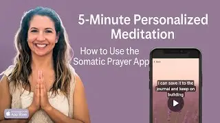 How to Create a 5-Minute Personalized Meditation | Somatic Prayer App Tutorial