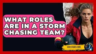 What Roles Are In A Storm Chasing Team? - High Stakes Jobs