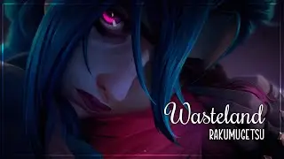 『Nightcore』⇢ Wasteland [RakuMugetsu]