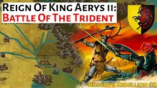 The Battle Of The Trident | House Of The Dragon History & Lore | King Aerys ii / Robert's Rebellion