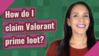 How do I claim Valorant prime loot?