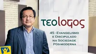 #45 - Evangelismo e Discipulado na Sociedade Pós-moderna