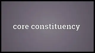 Core constituency Meaning