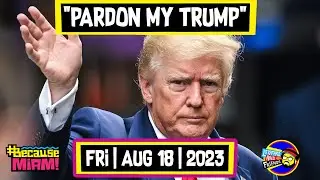 #BecauseMiami: Pardon My Trump | 08/18/23 | The Dan Le Batard Show with Stugotz