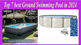 Top 7 best Ground Swimming Pool in 2024
