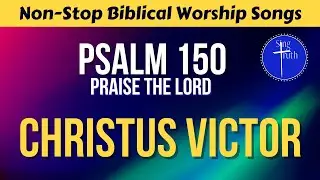 Christus Victor || Psalm 150 (Praise The Lord) || Biblical Worship glorifying Christ