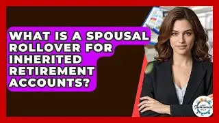 What Is A Spousal Rollover For Inherited Retirement Accounts? - Get Retirement Help