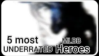Top 5 most Underrated MLBB Heroes: Hidden Gems(2025)