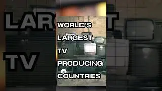 world's largest TV manufacturing countries #China #southkorea #television #manufacturing